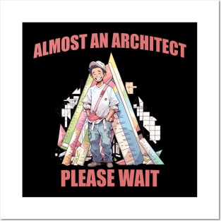 Funny Architecture Student Quotes Saying Almost An Architect, Please Wait Posters and Art